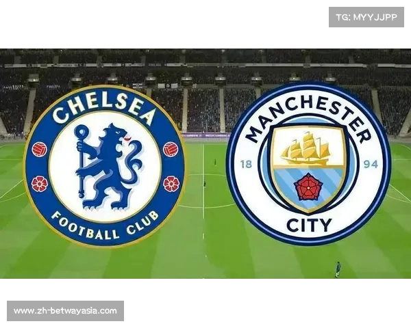 切尔西曼城63年来首次交锋均打入三球以上震撼战局引发热议